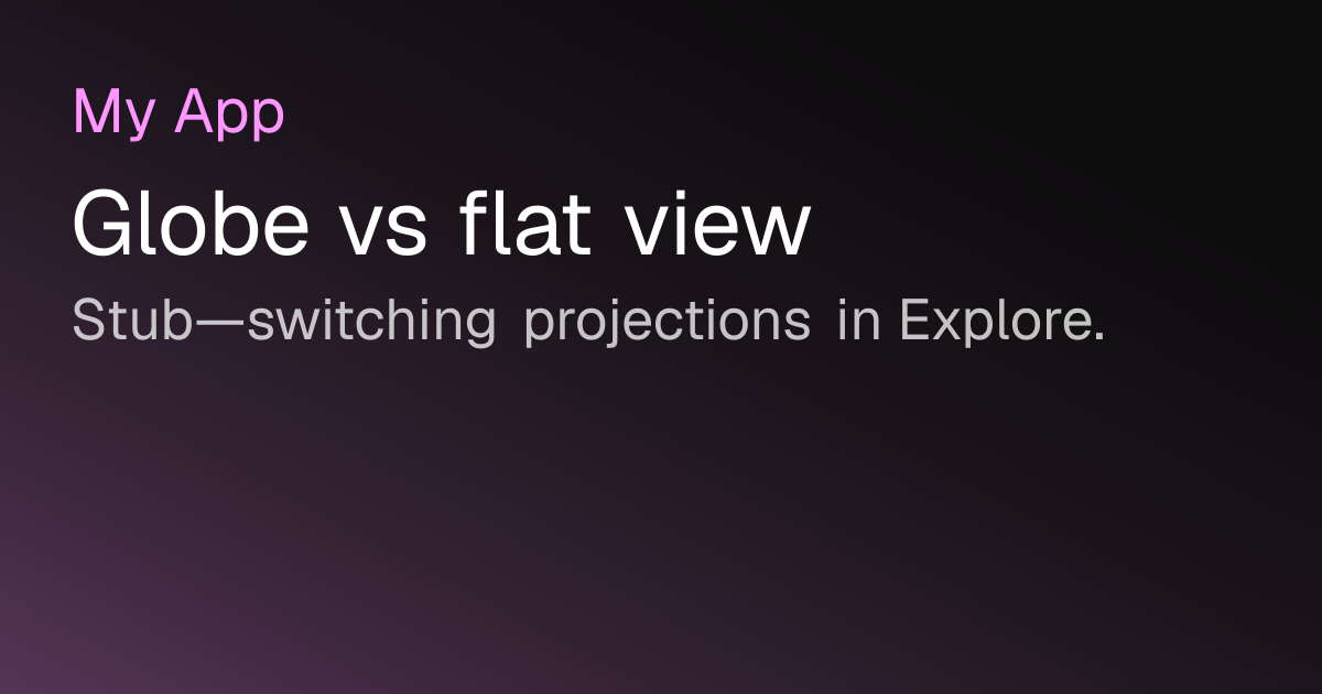 Globe vs flat view · Nomu Docs
